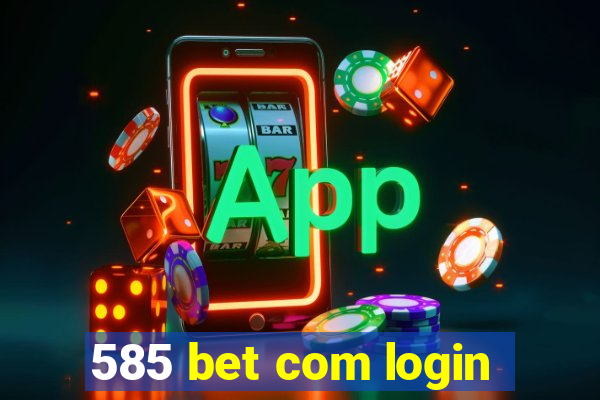 585 bet com login